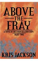 Above the Fray, a Novel of the Union Balloon Corps, Part Two