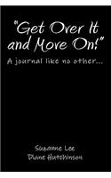"Get Over It and Move On!": A journal like no other...