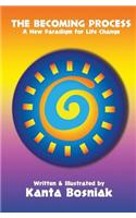 The Becoming Process: A New Paradigm for Life Change