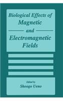 Biological Effects of Magnetic and Electromagnetic Fields