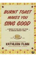 Burnt Toast Makes You Sing Good