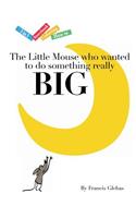 Little Mouse who wanted to do something really Big