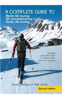 complete guide to Alpine Ski touring Ski mountaineering and Nordic Ski touring: Including useful information for off piste skiers and snow boarders