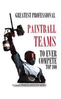 Greatest Professional Paintball Teams to Ever Compete: Top 100