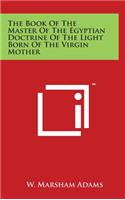 Book of the Master of the Egyptian Doctrine of the Light Born of the Virgin Mother