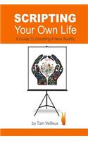 Scripting Your Own Life: A Guide to Creating A New Reality