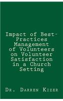 Impact of Best-Practices Management of Volunteers on Volunteer Satisfaction in a Church setting
