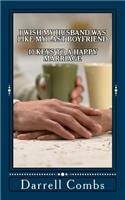 I Wish my Husband was like my Last Boyfriend: 10 Keys to a Happy Marriage(English)