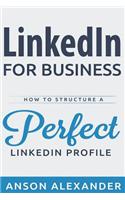 Linkedin for Business: How to Structure a Perfect Linkedin Profile