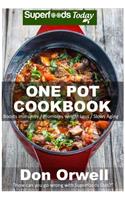 One Pot Cookbook: 80+ One Pot Meals, Dump Dinners Recipes, Quick & Easy Cooking Recipes, Antioxidants & Phytochemicals: Soups Stews and Chilis, Whole Foods Diets, Glu(100 One Pot Meals-One Pot Budget-One Pot Cookbook-One Pot Budget Cookbook-One Pot Recipes)