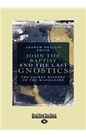 John the Baptist and the Last Gnostics: The Secret History of the Mandaeans (Large Print 16pt)