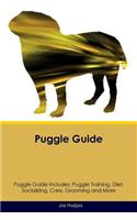 Puggle Guide Puggle Guide Includes: Puggle Training, Diet, Socializing, Care, Grooming, Breeding and More: Puggle Training, Diet, Socializing, Care, Grooming, Breeding and More