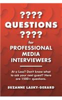 Questions for Professional Media Interviewers: At a Loss? Don't Know What to Ask Your Next Guest? Here Are 1500+ Questions.(English)
