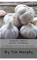 Flannel John's Garlic Cookbook: An Anthology of recipes for Fresh Garlic(Cookbooks for Guys)