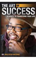 Art of Success: 10 Steps to Transform Your Life