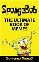 Memes: The Ultimate Book of Spongebob Memes (Over 100 Memes and Jokes for Kids)