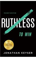 You Don't Have to Be Ruthless to Win