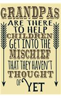 Grandpas Are There To Help Children Get Into The Mischief That They Haven't Thought Of Yet: Fathers Day Journal Notebook