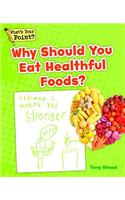 Why Should You Eat Healthful Foods?