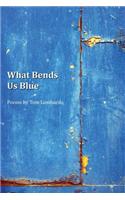 What Bends Us Blue