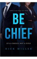 Be Chief: Itas a Choice, Not a Title