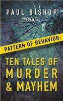 Paul Bishop Presents...Pattern of Behavior: Ten Tales of Murder & Mayhem