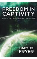 Freedom in Captivity: Book V of the Nitronian Chronicles(5 Nitronian Chronicles)