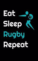 eat sleep rugby repeat: Rugby journal for journaling - training log 6 x 9 inches x 120 pages - Rugby record keeper - Ideal gift for rugby player