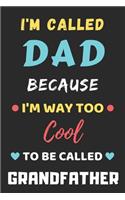 I'm Called Dad Because I'm Way Too Cool To Be Called Grandfather: lined notebook, Funny Gift for Father, Grandfather
