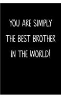 You Are Simply The Best Brother In The World!: A Simple, Beautiful And Unique Gift Of Appreciation For A Much Loved Brother.