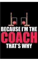 Because I'm The Coach That's Why