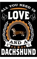 All You Need Is Love And A Dachshund: Notebook Gifts For Dog Lovers, Dachshund Journal Notebook Best Gifts For Who Love Dachshund Dog Notebook Blank Lined Ruled Journal 6"x9" 100 Pages
