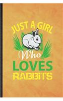 Just a Girl Who Loves Rabbits: Funny Blank Lined Rabbit Owner Vet Notebook/ Journal, Graduation Appreciation Gratitude Thank You Souvenir Gag Gift, Novelty Cute Graphic 110 Pages