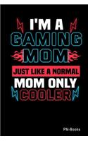 IM A Gaming Mom Just Like A Normal Mom Only Cooler: Blanko A5 Notizbuch oder Heft für Schüler, Studenten und Erwachsene