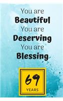 69th Birthday Journal: You are Beautiful You are Deserving You are Blessing/69 Years Old Lady Gift/Lined Journal-Notebook/Hello Sixty Nine