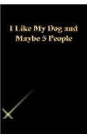 I Like My Dog and Maybe 5 People: Lined Journal.Gold letters.Black cover