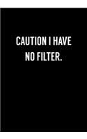 Caution I Have No Filter.: Funny Gag Gift Notebook For Coworkers & Friends (Dot Grid Journal & Weekly Planner)