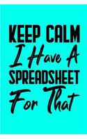 Keep Calm I Have A Spreadsheet For That