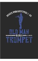 Never Underestimate An Old Man With A Trumpet: Never Underestimate Notebook, Graph Paper (6" x 9" - 120 pages) Musical Instruments Themed Notebook for Daily Journal, Diary, and Gift