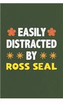 Easily Distracted By Ross Seal: A Nice Gift Idea For Ross Seal Lovers Funny Gifts Journal Lined Notebook 6x9 120 Pages