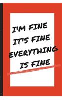 I'm Fine It's Fine Everything Is Fine - Notebook