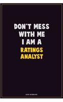 Don't Mess With Me, I Am A Ratings analyst: Career Motivational Quotes 6x9 120 Pages Blank Lined Notebook Journal