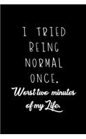 I tried being normal once