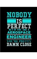 Nobody Is Perfect But If You Are a Aerospace Engineer You're Pretty Damn Close