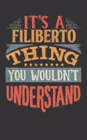 Its A Filiberto Thing You Wouldnt Understand: Filiberto Diary Planner Notebook Journal 6x9 Personalized Customized Gift For Someones Surname Or First Name is Filiberto