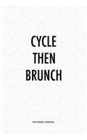 Cycle Then Brunch: A 6x9 Inch Journal Diary Notebook With A Bold Text Font Slogan On A Matte Cover and 120 Blank Lined Pages
