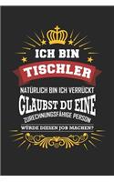 Ich bin Tischler natürlich bin ich verrückt Glaubst du eine zurechnungsfähige Person würde diesen Job machen?