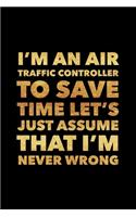 I'm An Air Traffic Controller To Save Time: Air Traffic Controller Gifts, Paperback Journal 6x9 inches, 120 Lined Pages, Gifts For Future Air Traffic Controllers