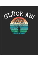 Fallschirmspringer Logbuch: &#9830; Sprungbuch für alle Skydiver und Fallschirmjäger &#9830; Vorlage für über 100 Sprünge &#9830; großzügiges A4+ Format &#9830; Motiv: Glück ab