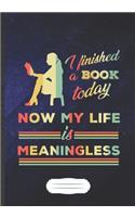 I Finished A Book Today Now My Life Is Meaningless